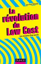 Couverture du livre « La révolution du low cost ; les ressorts d'un succès » de Jean-Paul Treguer aux éditions Dunod