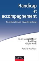 Couverture du livre « Handicap et accompagnement ; nouvelles attentes, nouvelles pratiques » de Olivier Huet et Henri-Jacques Stiker et Jose Puig aux éditions Dunod