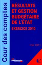 Couverture du livre « Résultats et gestion budgétaire de l'Etat ; exercise 2010 » de Cour De Comptes aux éditions Documentation Francaise