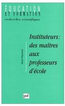 Couverture du livre « Instituteurs : des maitres aux professeurs d'ecole » de Henri Peyronie aux éditions Puf