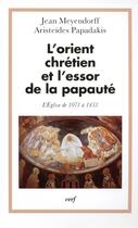 Couverture du livre « L'Orient chrétien et l'essor de la papauté » de Jean Meyendorff aux éditions Cerf