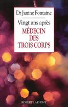 Couverture du livre « Médecin des trois corps ; vingt ans après » de Janine Fontaine aux éditions Robert Laffont
