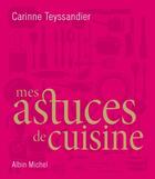 Couverture du livre « Trucs de cuisine ; 200 astuces indispensables » de Teyssandier Carinne aux éditions Albin Michel