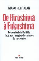 Couverture du livre « De Hiroshima à Fukushima ; le combat du Dr Hida face aux ravages dissimulés du nucléaire » de Marc Petitjean aux éditions Albin Michel