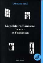 Couverture du livre « La petite romancière, la star et l'assassin » de Caroline Sole aux éditions Albin Michel