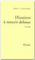 Couverture du livre « Histoires à mourir debout » de Marcel Schneider aux éditions Grasset Et Fasquelle