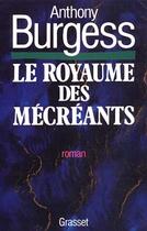 Couverture du livre « Le royaume des mecreants » de Anthony Burgess aux éditions Grasset