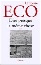 Couverture du livre « Dire presque la même chose ; expériences de traduction » de Umberto Eco aux éditions Grasset Et Fasquelle