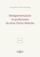 Couverture du livre « Déréglementation et professions du droit Outre-Manche (1e édition) » de Geraldine Gadbin-Georges aux éditions Dalloz