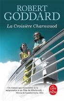Couverture du livre « La croisière Charnwood » de Robert Goddard aux éditions Le Livre De Poche