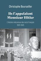Couverture du livre « Ils l'appelaient Monsieur Hitler » de Christophe Bourseiller aux éditions Perrin