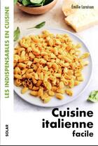 Couverture du livre « Cuisine italienne facile » de Emilie Laraison aux éditions Solar