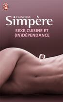 Couverture du livre « Sexe, cuisine et (in)dépendance » de Simpere Francoise aux éditions J'ai Lu
