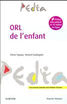 Couverture du livre « ORL chez l'enfant » de Vincent Couloigner et Pierre Fayoux aux éditions Elsevier-masson