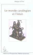 Couverture du livre « Le monde carolingien et l'islam - contribution a l'etude des relations diplomatiques pendant le haut » de Philippe Sénac aux éditions L'harmattan