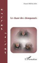 Couverture du livre « Le chant des chimpanzés » de Daniel Mengara aux éditions Editions L'harmattan