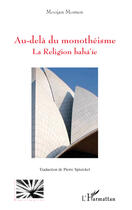 Couverture du livre « Au-delà du monothéisme ; la religion Baha'ie » de Moojan Momem aux éditions Editions L'harmattan