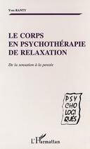 Couverture du livre « LE CORPS EN PSYCHOTHERAPIE DE RELAXATION : De la sensation à la pensée » de Yves Ranty aux éditions Editions L'harmattan