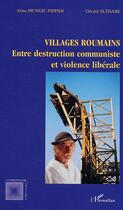 Couverture du livre « Villages roumains : Entre destruction communiste et violence libérale » de Althabe/Gerard et Alina Mungiu-Pippidi aux éditions Editions L'harmattan