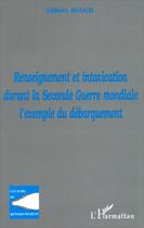 Couverture du livre « Renseignement et intoxication durant la Seconde Guerre mondiale, l'exemple du débarquement » de Gilbert Bloch aux éditions Editions L'harmattan