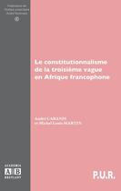 Couverture du livre « Le constitutionnalisme de la troisième vague en Afrique francophone » de Andre Cabanis et Michel-Louis Martin aux éditions Academia