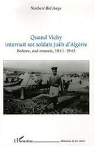 Couverture du livre « Quand Vichy internait ses soldats juifs d'Algérie ; Bedeau, sud oranais, 1941-1943 » de Norbert Bel-Ange aux éditions L'harmattan