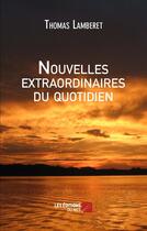 Couverture du livre « Nouvelles extraordinaires du quotidien » de Thomas Lamberet aux éditions Editions Du Net