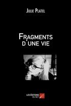 Couverture du livre « Fragments d'une vie » de Julie Platel aux éditions Editions Du Net
