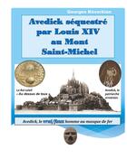 Couverture du livre « Avedick séquestré par Louis XIV au Mont Saint-Michel ; Avedick, le vrai/faux homme au masque de fer » de Georges Kevorkian aux éditions Books On Demand