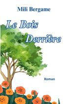 Couverture du livre « Le Bois Derrière » de Mili Bergame aux éditions Books On Demand