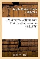 Couverture du livre « De la nevrite optique dans l'intoxication saturnine » de Lespille-Moutard J. aux éditions Hachette Bnf