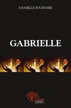Couverture du livre « Gabrielle » de Danielle Fournier aux éditions Edilivre