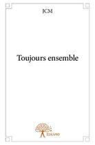 Couverture du livre « Toujours ensemble » de Jc M aux éditions Edilivre