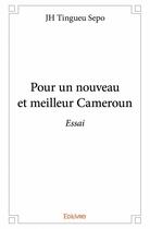 Couverture du livre « Pour un nouveau et meilleur Cameroun » de J. H. Tingueu Sepo aux éditions Edilivre