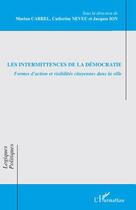 Couverture du livre « Les intermittences de la démocratie ; formes d'action et visibilités citoyennes dans la ville » de Marion Carrel et Jacques Ion et Catherine Neveu aux éditions Editions L'harmattan