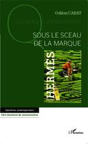 Couverture du livre « Sous le sceau de la marque » de Odilon Cabat aux éditions Editions L'harmattan