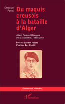 Couverture du livre « Du maquis creusois à la bataille d'Alger ; Albert Fossey dit François ; de la résistance à l'obéissance » de Christian Penot aux éditions Editions L'harmattan