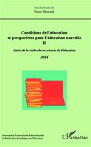 Couverture du livre « Conditions de l'éducation et perspectives pour l'éducation nouvelle t.2 ; année de la recherche en sciences de l'éducation (édition 2014) » de Franc Morandi aux éditions L'harmattan
