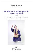 Couverture du livre « Parlons unchinaaguchi okinawa go ; langue du Japon qui ne survit qu'au Brésil » de Ozias Alves Jr. aux éditions L'harmattan