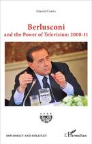 Couverture du livre « Berlusconi and the power of television : 2008-11 » de Gianni Carta aux éditions L'harmattan