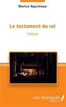 Couverture du livre « Le testament d'un roi » de Marius Nguimeya aux éditions Les Impliques