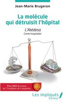 Couverture du livre « La molécule qui détruisit l'hôpital ; conte hospitalier » de Jean-Marie Brugeron aux éditions Les Impliques