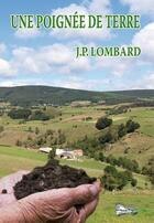 Couverture du livre « Une poignée de terre » de J. P. Lombard aux éditions Bord Du Lot