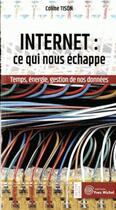 Couverture du livre « Internet : ce qui nous échappe ; temps, énergie, gestion de nos données » de Coline Tison aux éditions Yves Michel