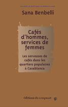 Couverture du livre « Cafés d'hommes, services de femmes : les serveuses de cafés dans les quartiers populaires à Casablanca » de Sana Benbelli aux éditions Croquant