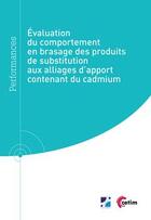 Couverture du livre « Évaluation du comportement en brasage des produits de substitution aux alliages d'apport contenant du cadmium » de Jacques Saindrenan aux éditions Cetim