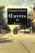 Couverture du livre « Oeuvres Tome 3 » de Panait Istrati aux éditions Libretto