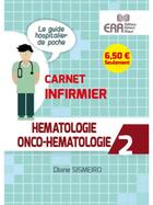 Couverture du livre « Hématologie, onco-hématologie ; carnet infirmier 2 » de Diane Sismeiro aux éditions Era Grego