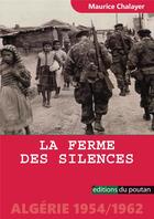 Couverture du livre « La Ferme des silences : Algérie 1954/1962 » de Maurice Chalayer aux éditions Editions Du Poutan