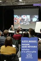 Couverture du livre « Pagani sans détours : initiation à la philosophie » de Alexis Manago aux éditions Delga